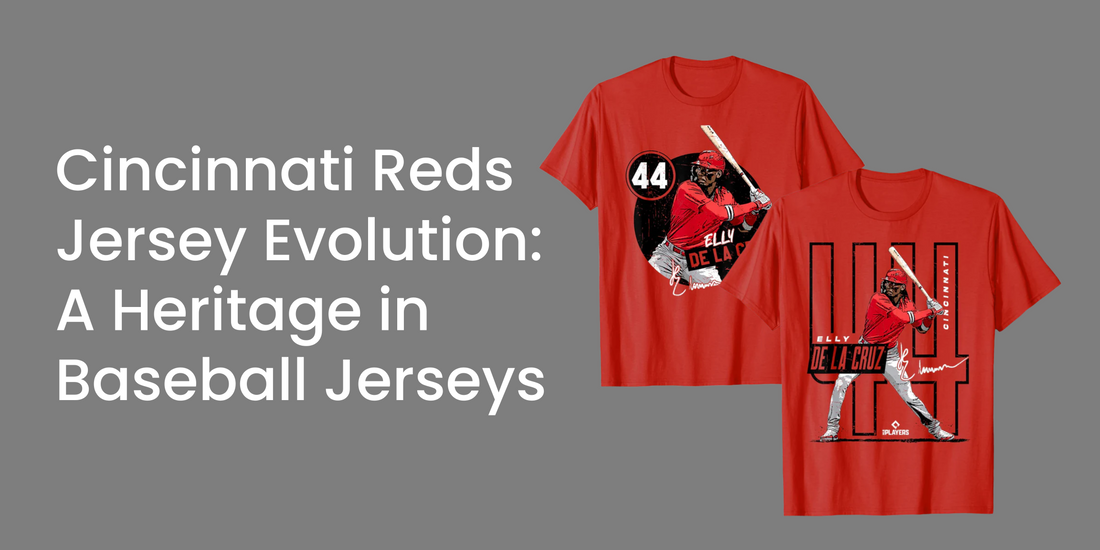 Cincinnati Reds Jersey Evolution: A Heritage in Baseball Jerseys